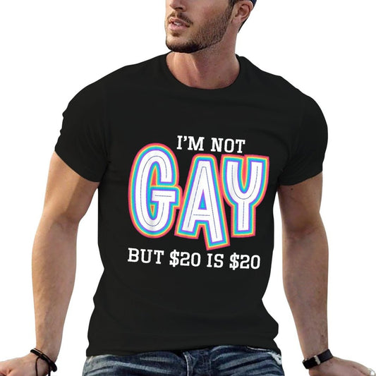 I’m Not Gay But $20 Is $20 American Funny Meme For Men Easy-care T-Shirt